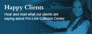 Happy Clients Hear and read what our clients are saying about Pro-Line Collision Center